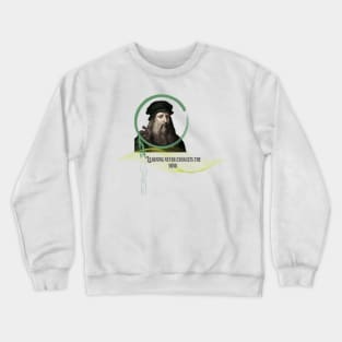 Quote for Leonardo Da Vinci, Learning never exhausts the mind Crewneck Sweatshirt